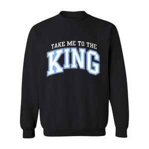 Take Me To The King Sweatshirt